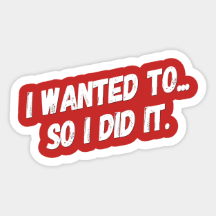 I Wanted To So I Did It | Motivational quotes | Fitness Philosophy Sticker